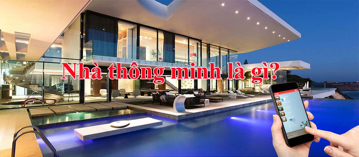 Nhà thông minh Smarthome là gì? Chức năng của nhà thông minh?