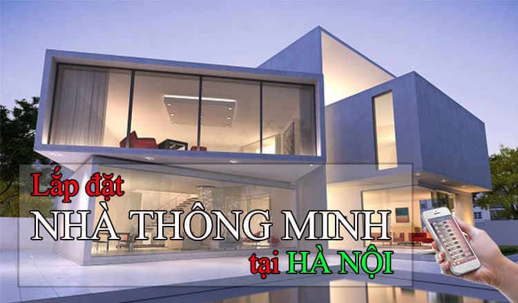 Lắp đặt thiết bị nhà thông minh tại Hà Nội