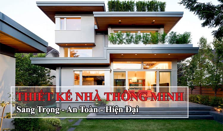 Thiết kế nhà thông minh – sang trọng, an toàn, chuyên nghiệp